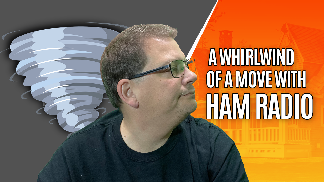 A Whirlwind Move with Ham Radio – S1Q6